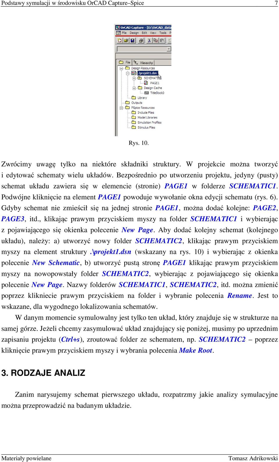 Podwójne kliknięcie na element PAGE1 powoduje wywołanie okna edycji schematu (rys. 6). Gdyby schemat nie zmieścił się na jednej stronie PAGE1, można dodać kolejne: PAGE2, PAGE3, itd.