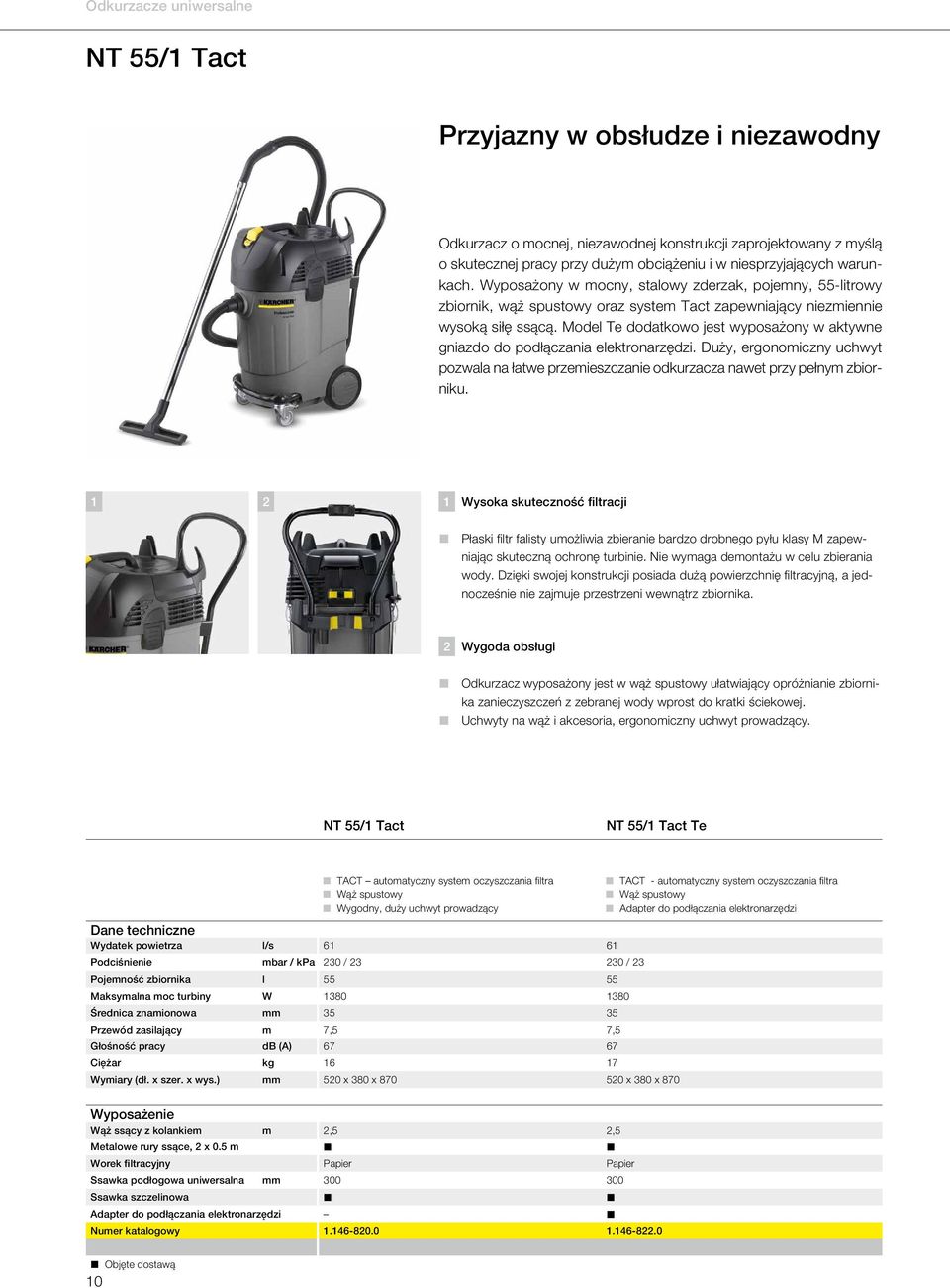 Model Te dodatkowo jest wyposażony w aktywne gniazdo do podłączania elektronarzędzi. Duży, ergonomiczny uchwyt pozwala na łatwe przemieszczanie odkurzacza nawet przy pełnym zbiorniku.