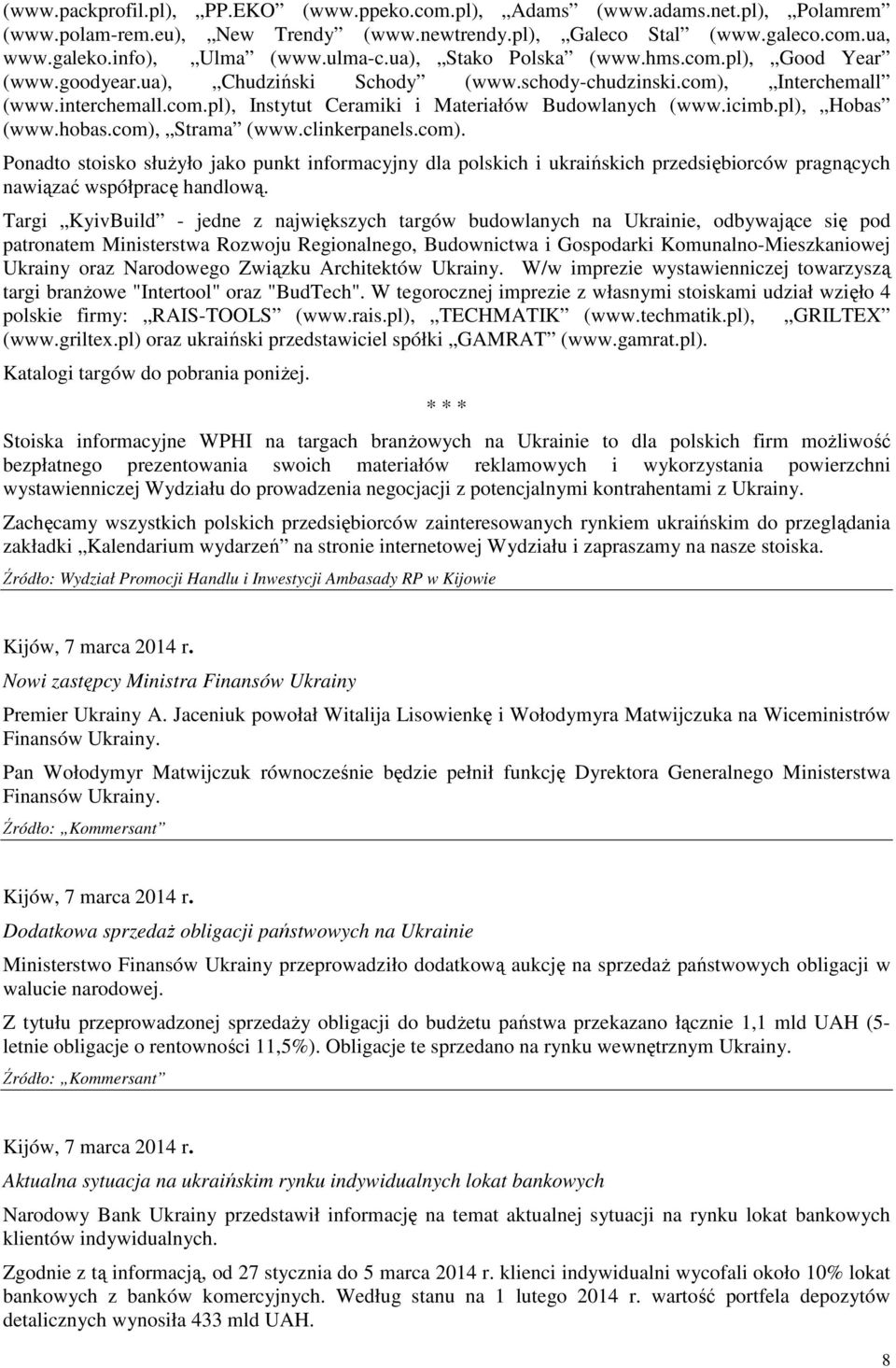 icimb.pl), Hobas (www.hobas.com), Strama (www.clinkerpanels.com). Ponadto stoisko słuŝyło jako punkt informacyjny dla polskich i ukraińskich przedsiębiorców pragnących nawiązać współpracę handlową.