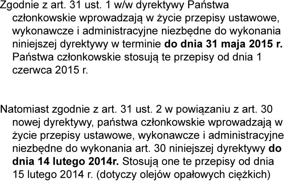 w terminie do dnia 31 maja 2015 r. Państwa członkowskie stosują te przepisy od dnia 1 czerwca 2015 r. Natomiast zgodnie z art. 31 ust.