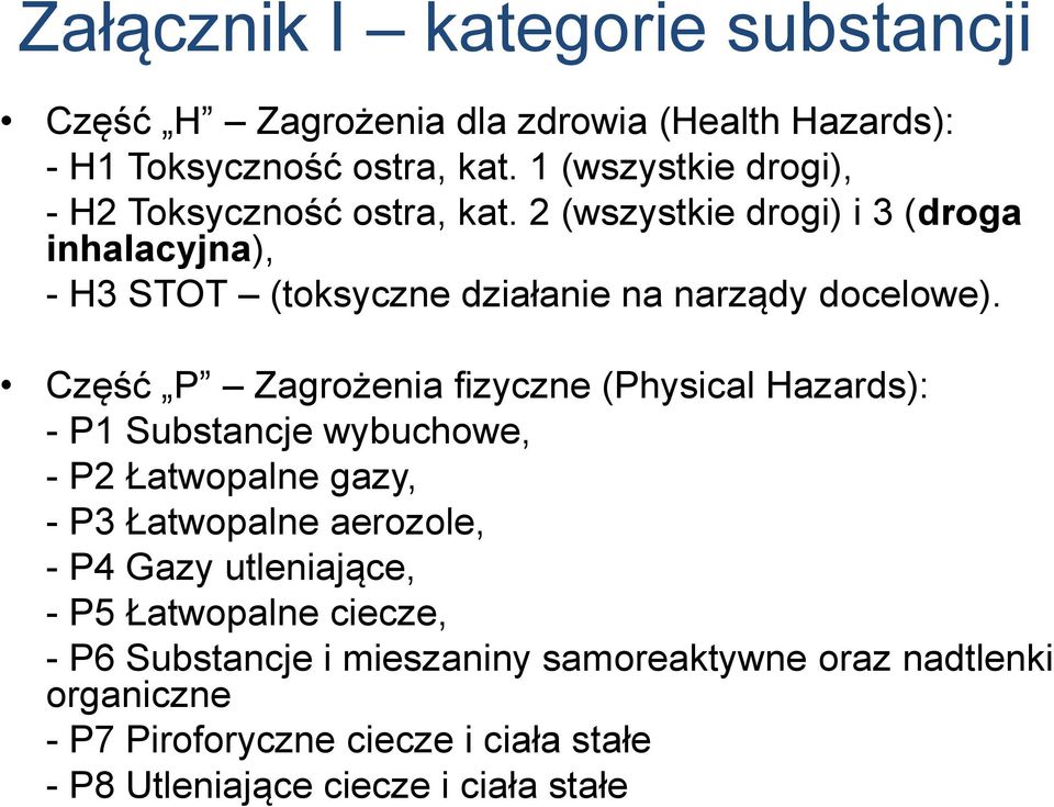 2 (wszystkie drogi) i 3 (droga inhalacyjna), - H3 STOT (toksyczne działanie na narządy docelowe).