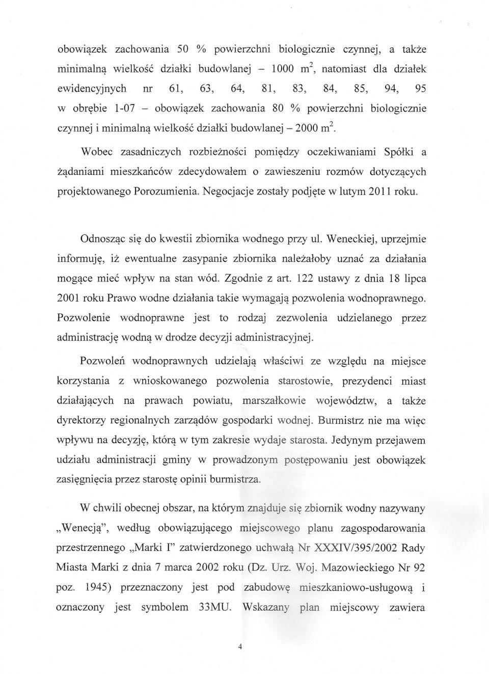 mieszkanców zdecydowalem o zawieszeniu rozmów dotyczacych projektowanego Porozumienia. Negocjacje zostaly podjete w lutym 2011 roku.