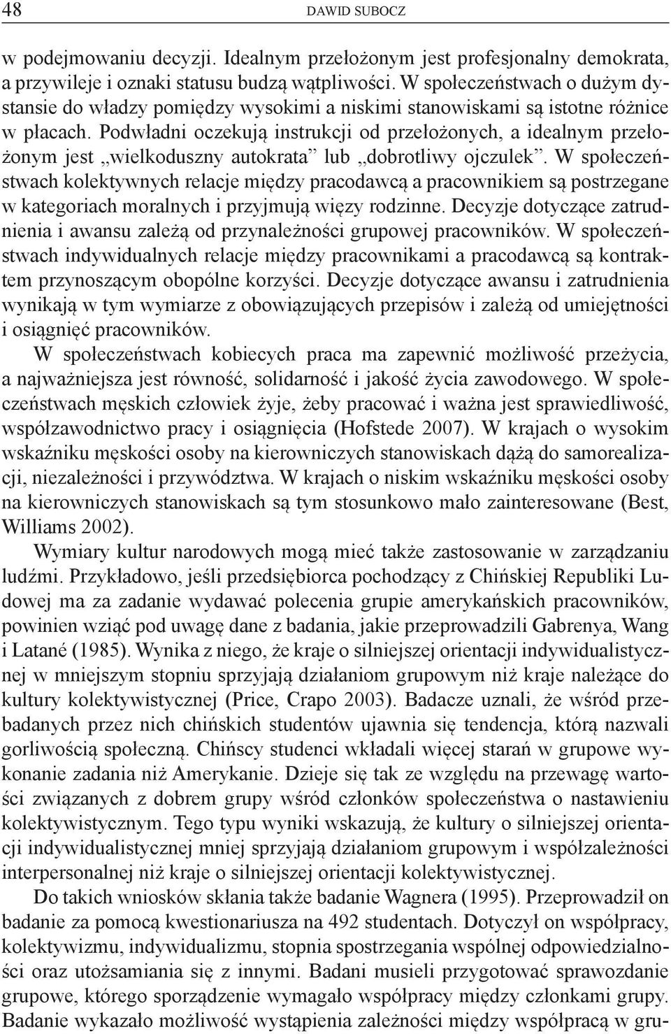 Podwładni oczekują instrukcji od przełożonych, a idealnym przełożonym jest wielkoduszny autokrata lub dobrotliwy ojczulek.