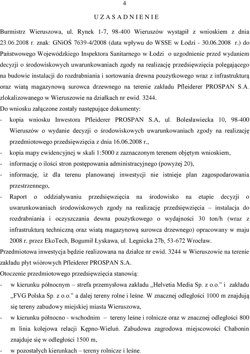 ) do Państwowego Wojewódzkiego Inspektora Sanitarnego w Łodzi o uzgodnienie przed wydaniem decyzji o środowiskowych uwarunkowaniach zgody na realizację przedsięwzięcia polegającego na budowie