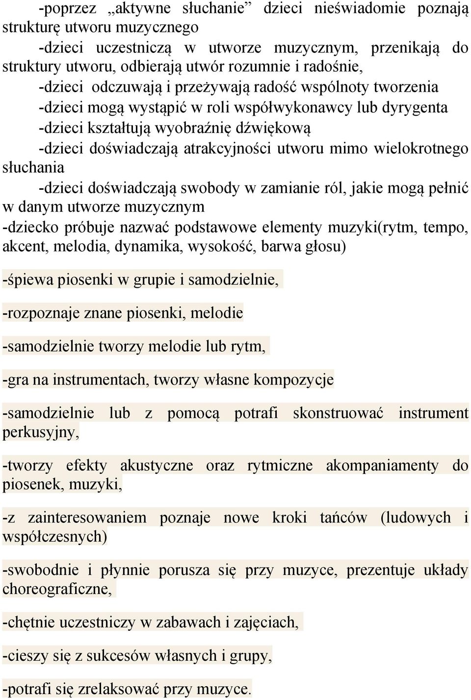 mimo wielokrotnego słuchania -dzieci doświadczają swobody w zamianie ról, jakie mogą pełnić w danym utworze muzycznym -dziecko próbuje nazwać podstawowe elementy muzyki(rytm, tempo, akcent, melodia,