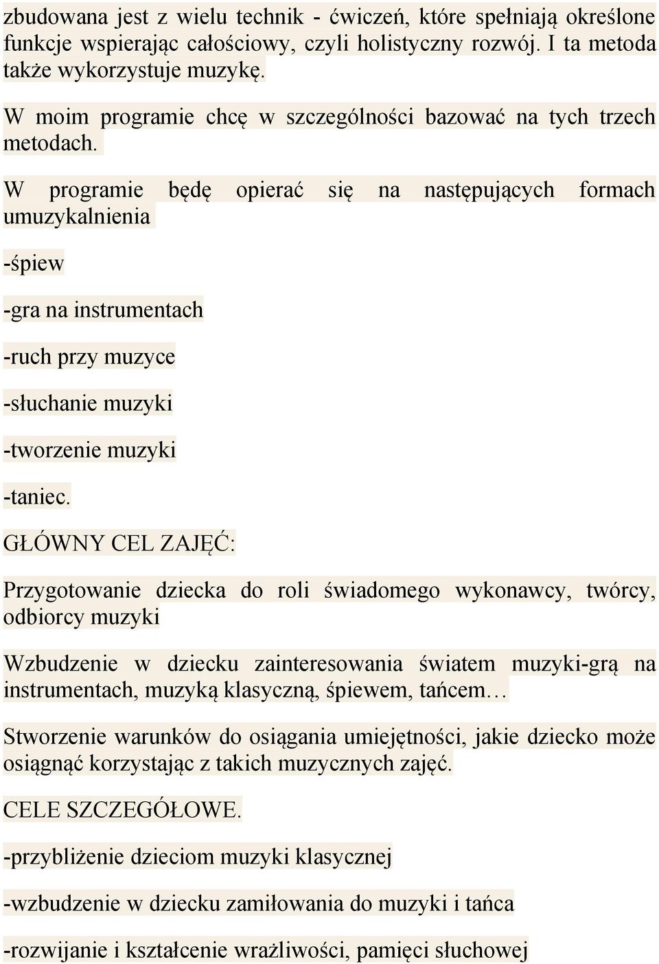 W programie będę opierać się na następujących formach umuzykalnienia -śpiew -gra na instrumentach -ruch przy muzyce -słuchanie muzyki -tworzenie muzyki -taniec.