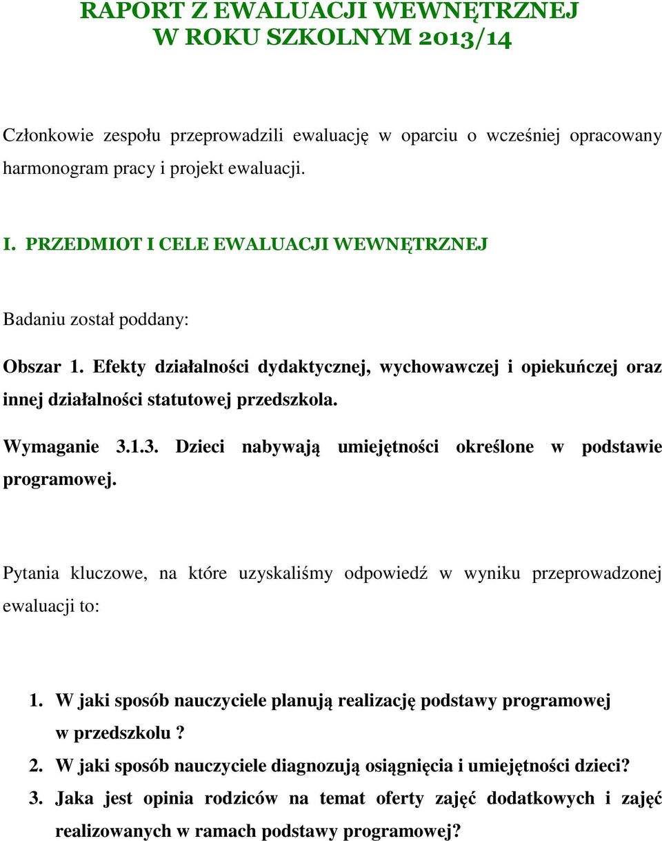 1.3. Dzieci nabywają umiejętności określone w podstawie programowej. Pytania kluczowe, na które uzyskaliśmy odpowiedź w wyniku przeprowadzonej ewaluacji to: 1.