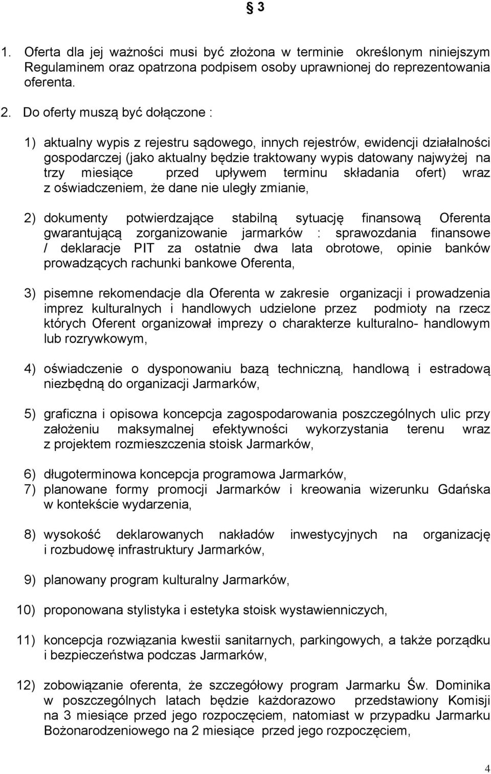 przed upływem terminu składania ofert) wraz z oświadczeniem, że dane nie uległy zmianie, 2) dokumenty potwierdzające stabilną sytuację finansową Oferenta gwarantującą zorganizowanie jarmarków :