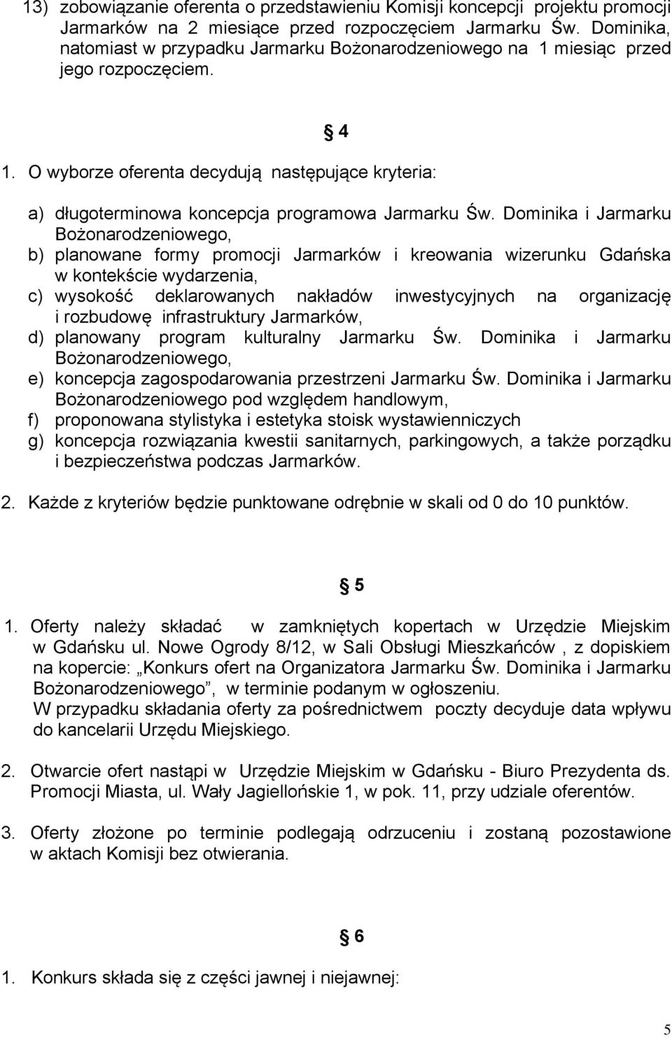 O wyborze oferenta decydują następujące kryteria: a) długoterminowa koncepcja programowa Jarmarku Św.