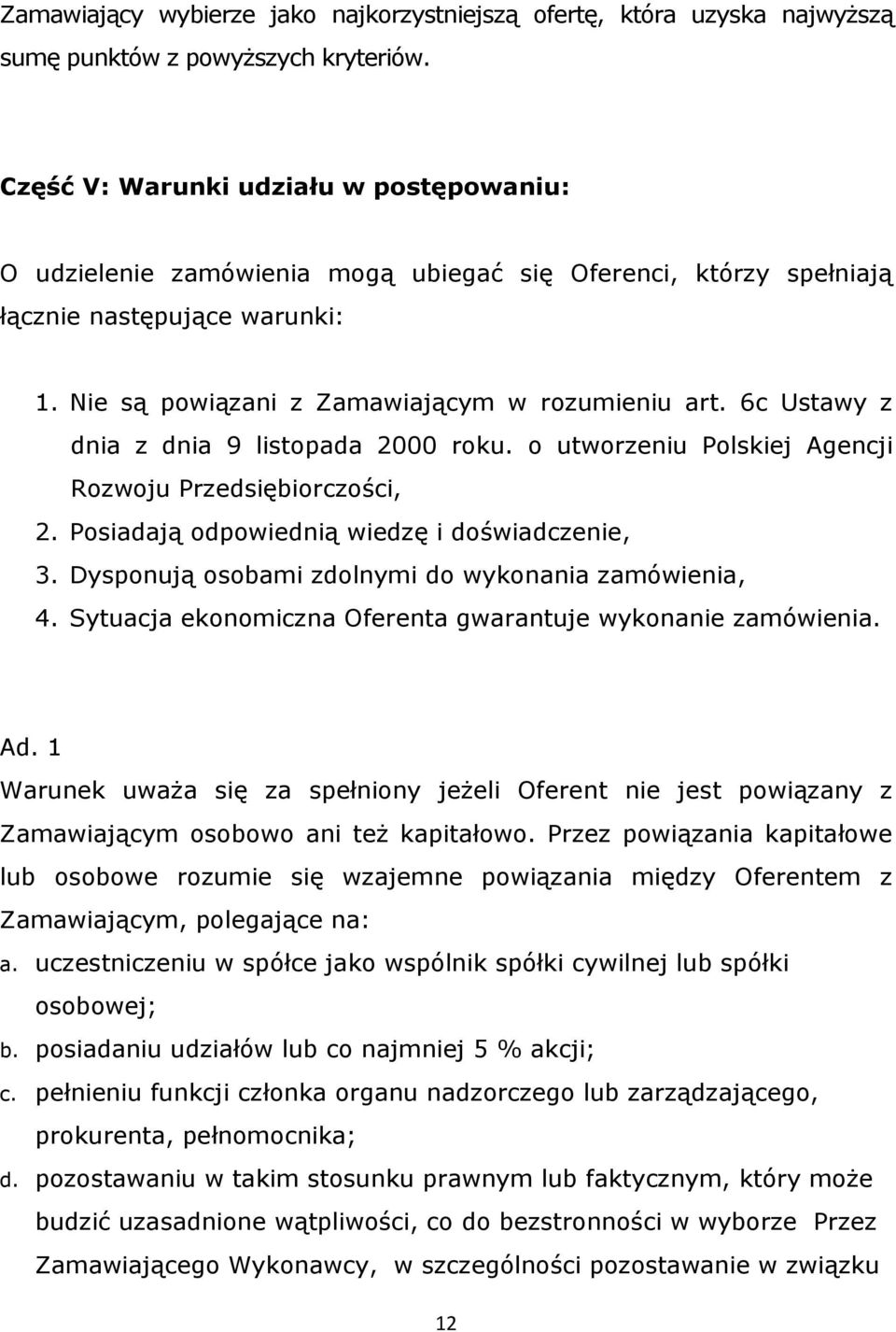 6c Ustawy z dnia z dnia 9 listopada 2000 roku. o utworzeniu Polskiej Agencji Rozwoju Przedsiębiorczości, 2. Posiadają odpowiednią wiedzę i doświadczenie, 3.