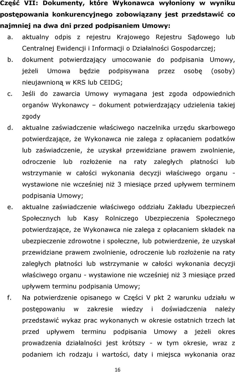 dokument potwierdzający umocowanie do podpisania Umowy, jeżeli Umowa będzie podpisywana przez osobę (osoby) nieujawnioną w KRS lub CEIDG; c.