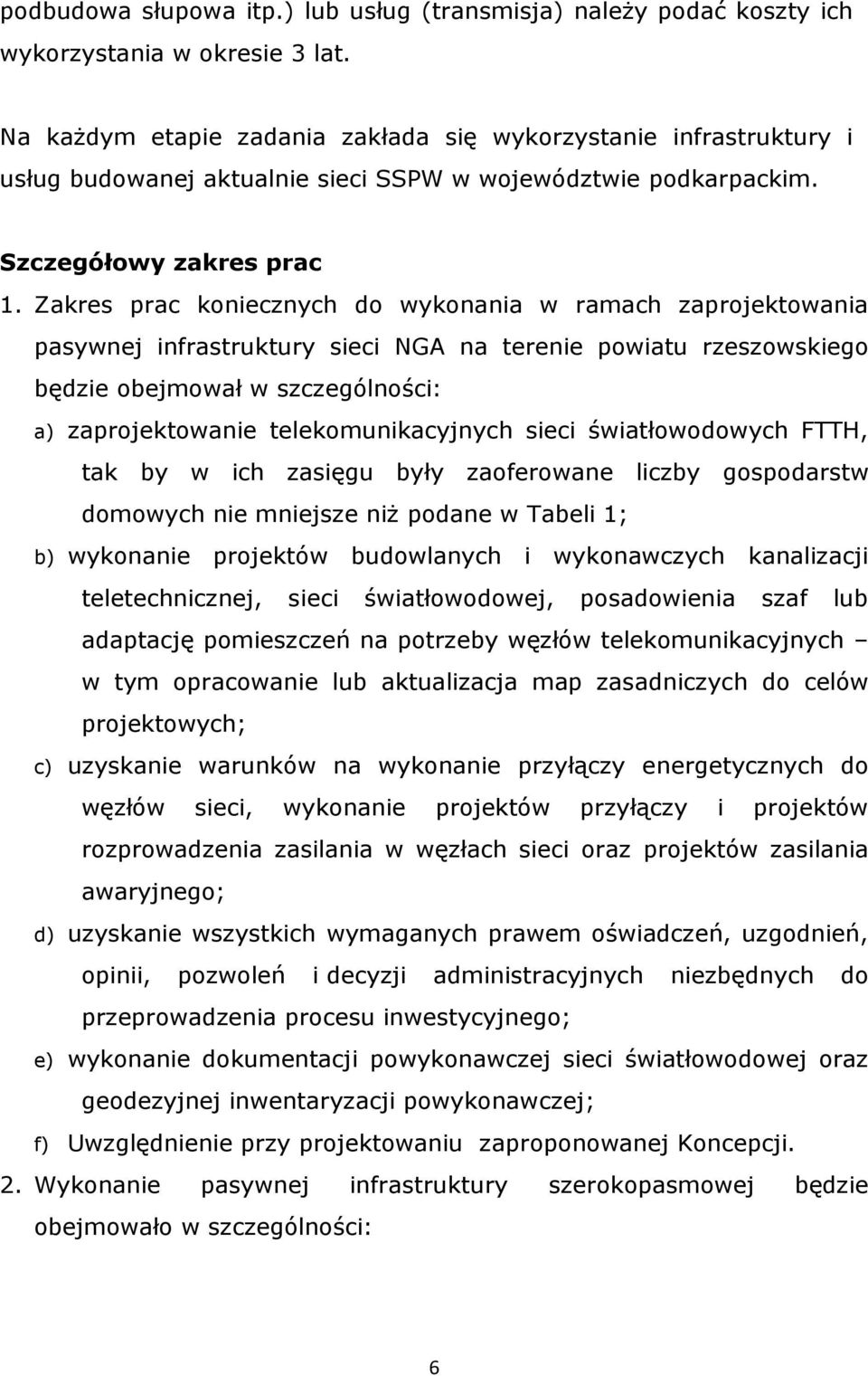 Zakres prac koniecznych do wykonania w ramach zaprojektowania pasywnej infrastruktury sieci NGA na terenie powiatu rzeszowskiego będzie obejmował w szczególności: a) zaprojektowanie