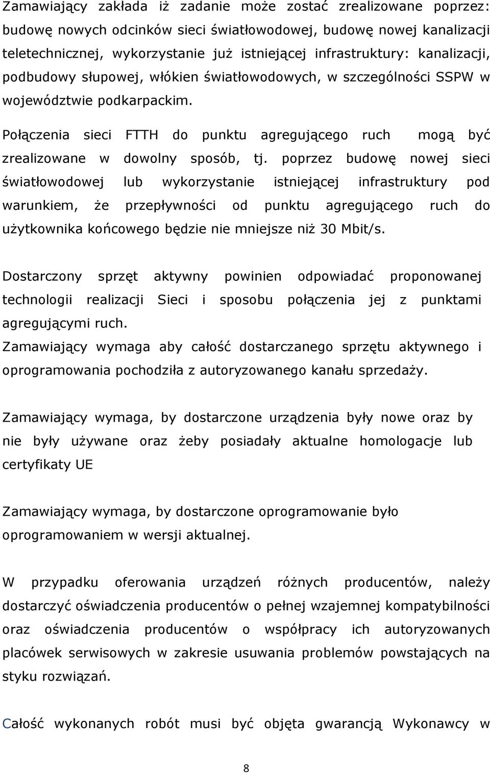 Połączenia sieci FTTH do punktu agregującego ruch mogą być zrealizowane w dowolny sposób, tj.