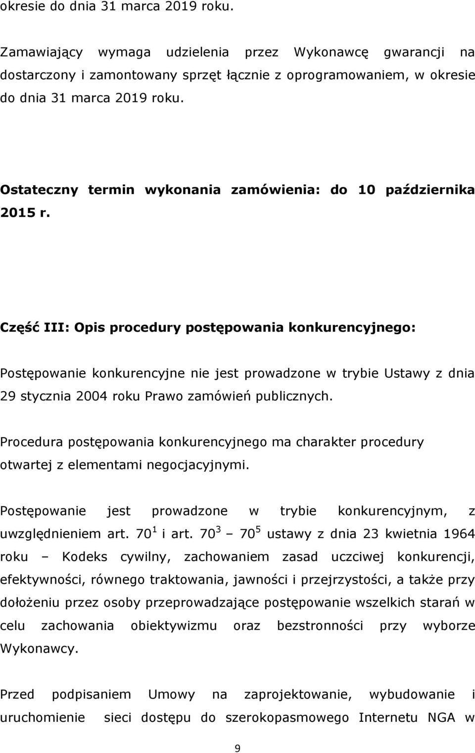 Część III: Opis procedury postępowania konkurencyjnego: Postępowanie konkurencyjne nie jest prowadzone w trybie Ustawy z dnia 29 stycznia 2004 roku Prawo zamówień publicznych.