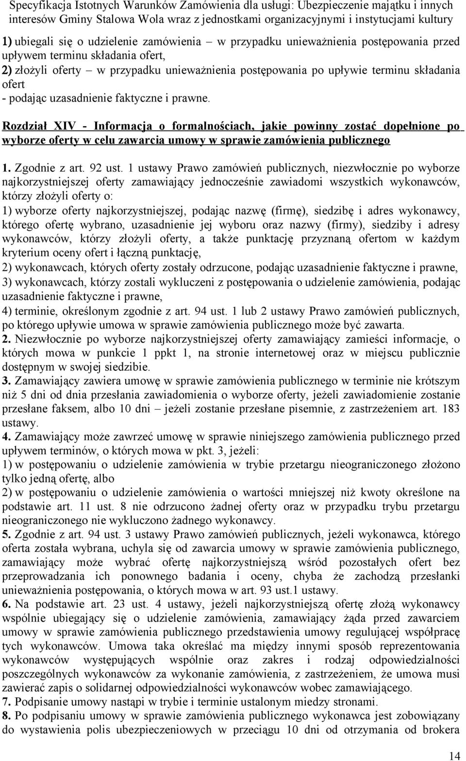 Rozdział XIV - Informacja o formalnościach, jakie powinny zostać dopełnione po wyborze oferty w celu zawarcia umowy w sprawie zamówienia publicznego 1. Zgodnie z art. 92 ust.