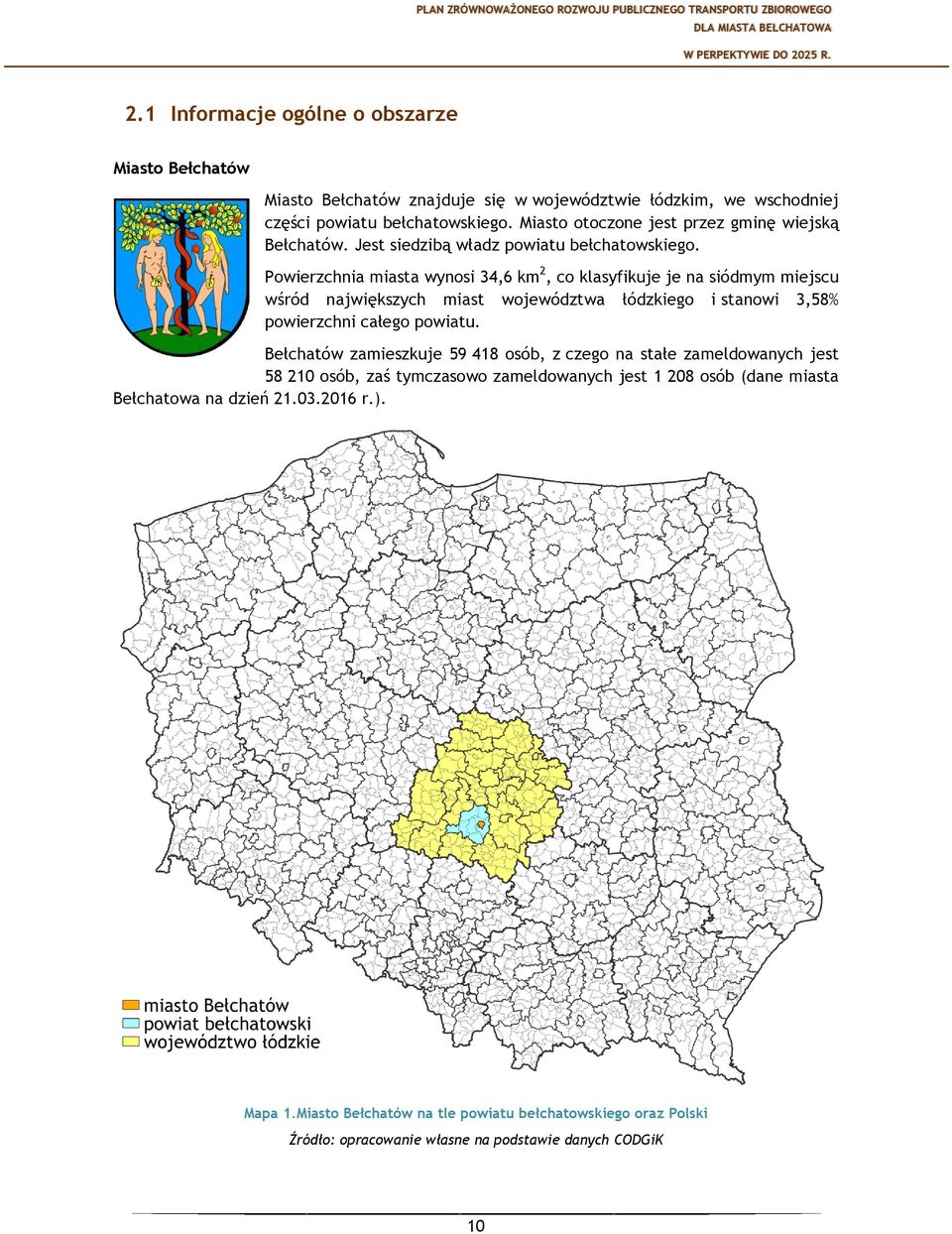 Powierzchnia miasta wynosi 34,6 km 2, co klasyfikuje je na siódmym miejscu wśród największych miast województwa łódzkiego i stanowi 3,58% powierzchni całego powiatu.