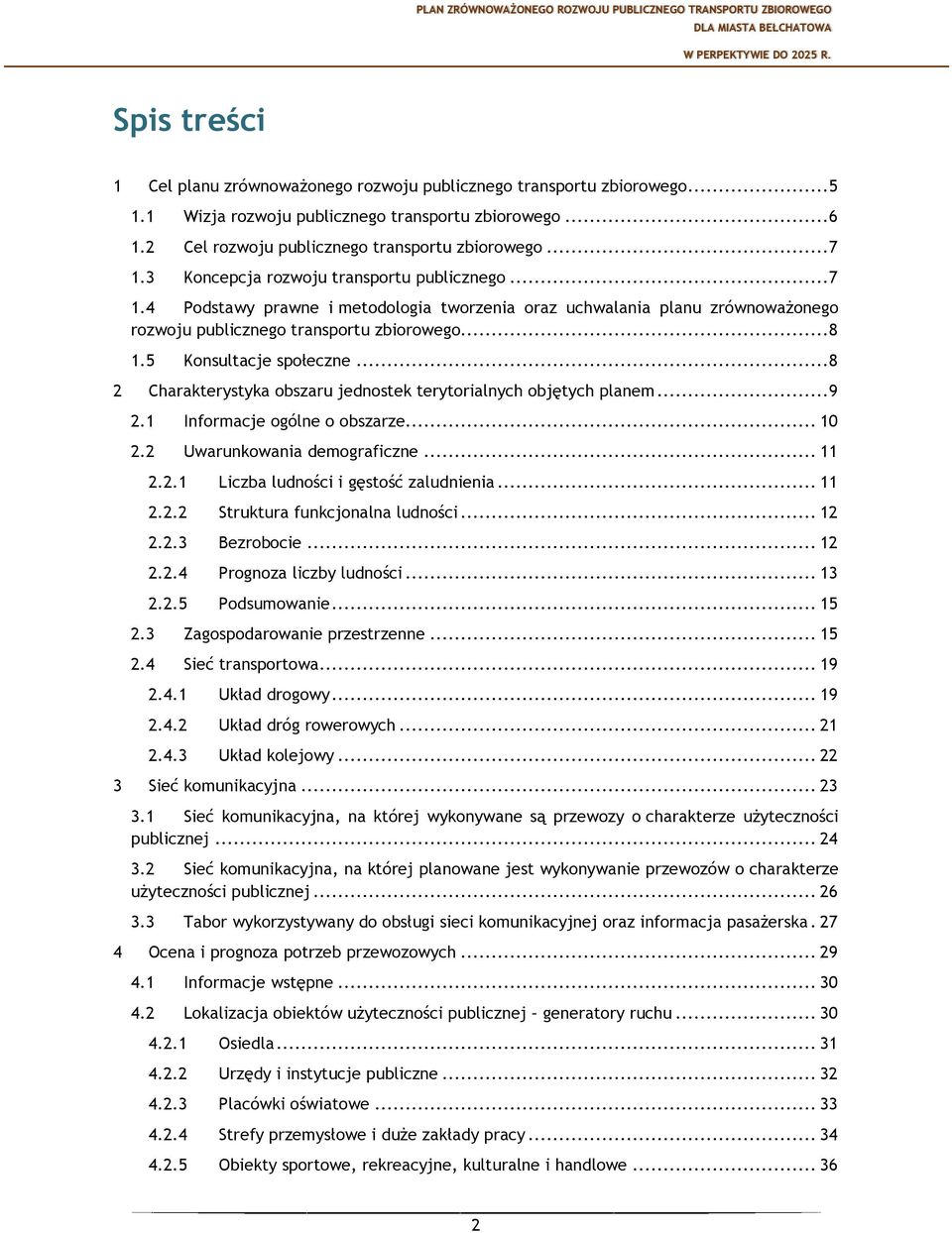 ..8 2 Charakterystyka obszaru jednostek terytorialnych objętych planem...9 2.1 Informacje ogólne o obszarze... 10 2.2 Uwarunkowania demograficzne... 11 2.2.1 Liczba ludności i gęstość zaludnienia.