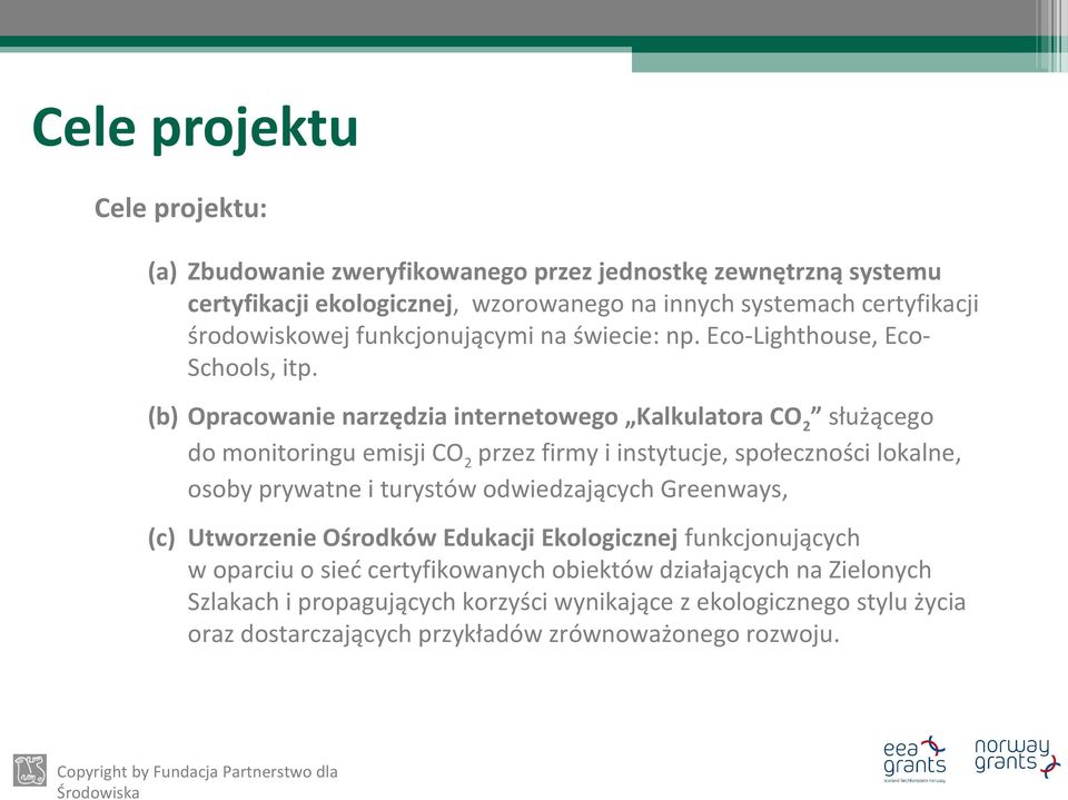 (b) Opracowanie narzędzia internetowego Kalkulatora CO 2 służącego do monitoringu emisji CO2 przez firmy i instytucje, społeczności lokalne, osoby prywatne i turystów