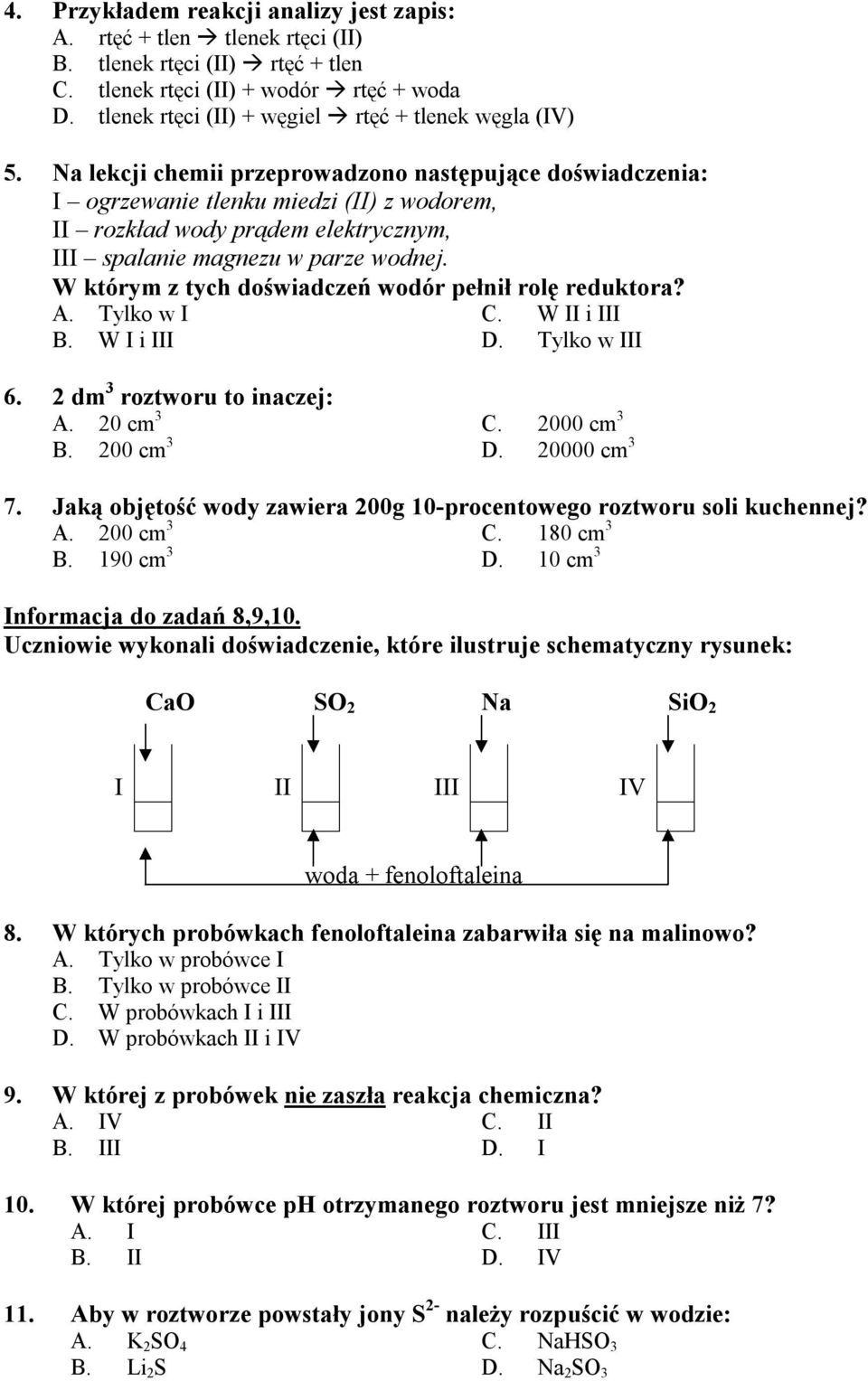 Na lekcji chemii przeprowadzono następujące doświadczenia: I ogrzewanie tlenku miedzi (II) z wodorem, II rozkład wody prądem elektrycznym, III spalanie magnezu w parze wodnej.