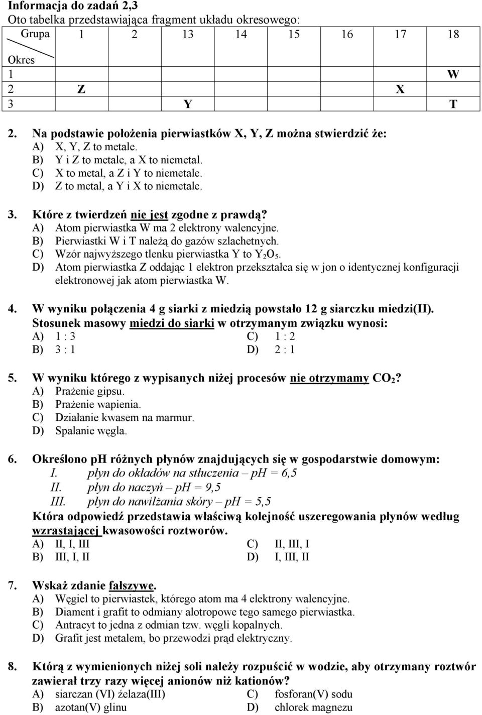 Które z twierdzeń nie jest zgodne z prawdą? A) Atom pierwiastka W ma 2 elektrony walencyjne. B) Pierwiastki W i T należą do gazów szlachetnych. C) Wzór najwyższego tlenku pierwiastka Y to Y 2 O 5.