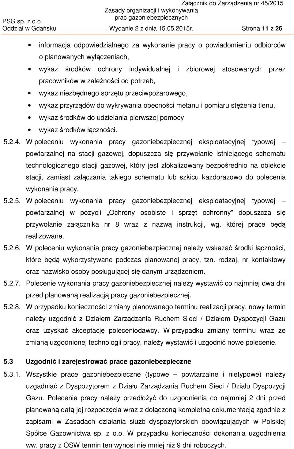 zależności od potrzeb, wykaz niezbędnego sprzętu przeciwpożarowego, wykaz przyrządów do wykrywania obecności metanu i pomiaru stężenia tlenu, wykaz środków do udzielania pierwszej pomocy wykaz