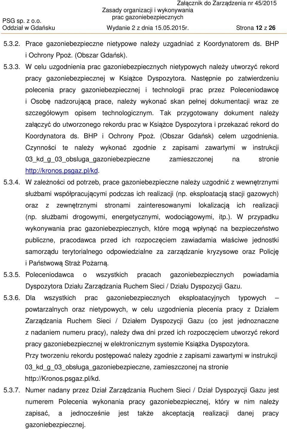 technologicznym. Tak przygotowany dokument należy załączyć do utworzonego rekordu prac w Książce Dyspozytora i przekazać rekord do Koordynatora ds. BHP i Ochrony Ppoż.