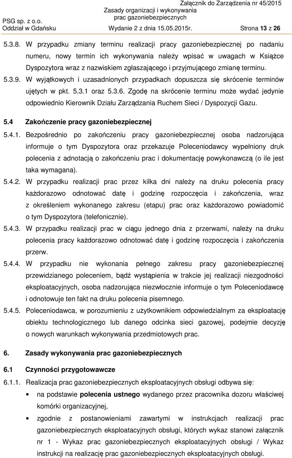 przyjmującego zmianę terminu. 5.3.9. W wyjątkowych i uzasadnionych przypadkach dopuszcza się skrócenie terminów ujętych w pkt. 5.3.1 oraz 5.3.6.