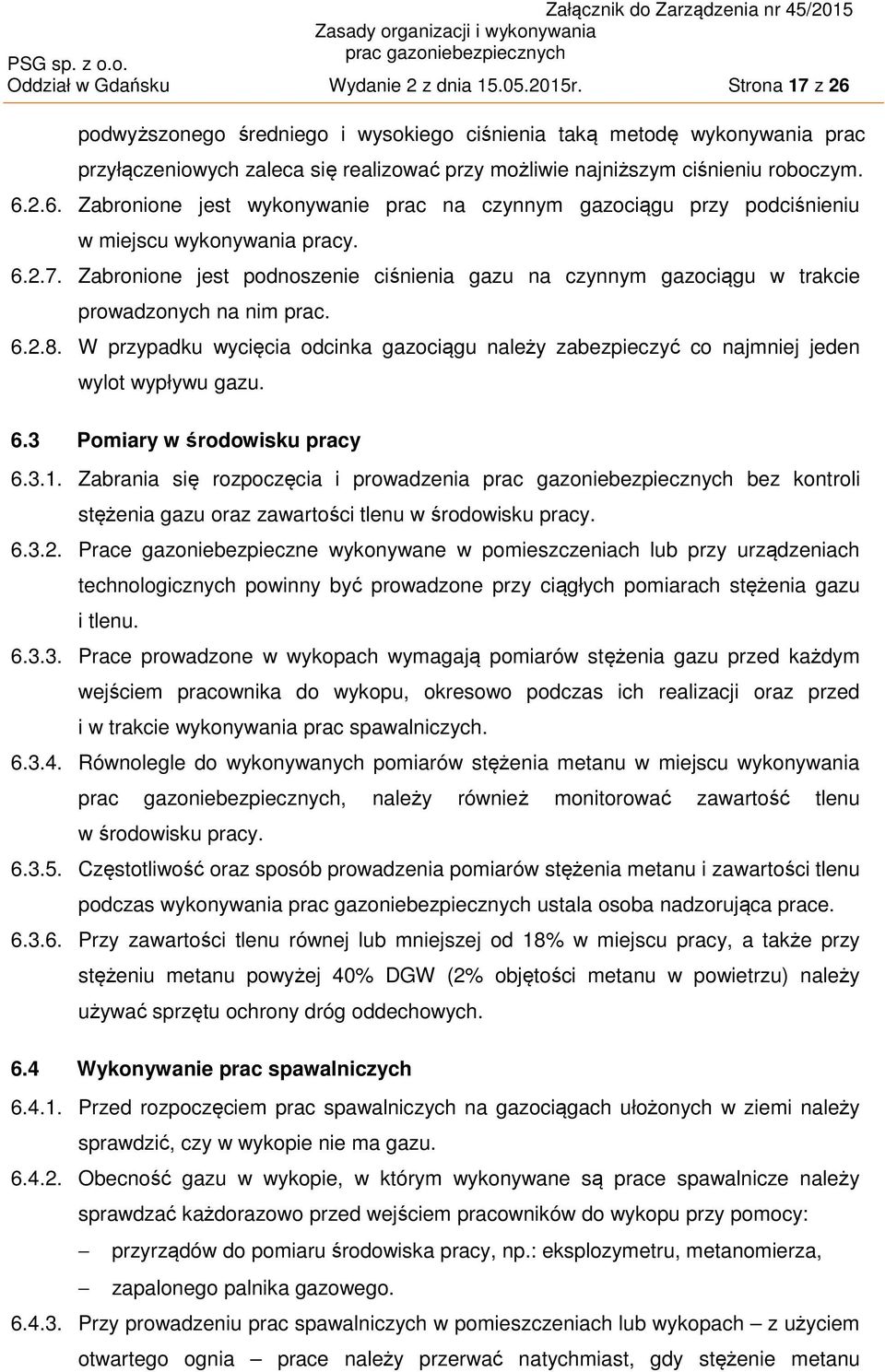 6.2.7. Zabronione jest podnoszenie ciśnienia gazu na czynnym gazociągu w trakcie prowadzonych na nim prac. 6.2.8.