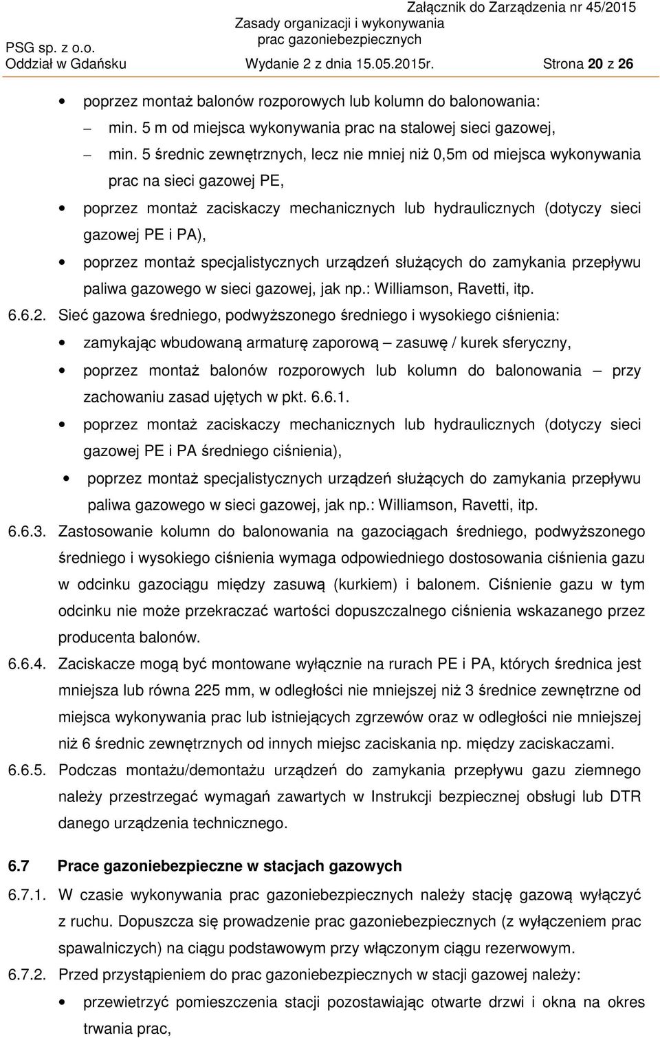 montaż specjalistycznych urządzeń służących do zamykania przepływu paliwa gazowego w sieci gazowej, jak np.: Williamson, Ravetti, itp. 6.6.2.