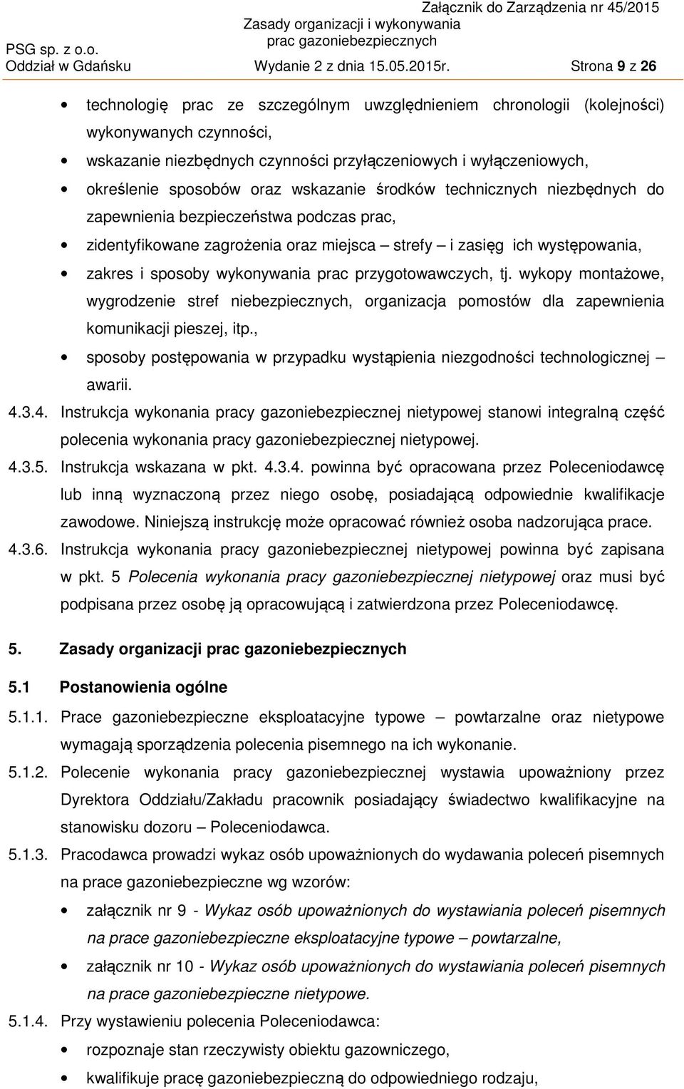 oraz wskazanie środków technicznych niezbędnych do zapewnienia bezpieczeństwa podczas prac, zidentyfikowane zagrożenia oraz miejsca strefy i zasięg ich występowania, zakres i sposoby wykonywania prac