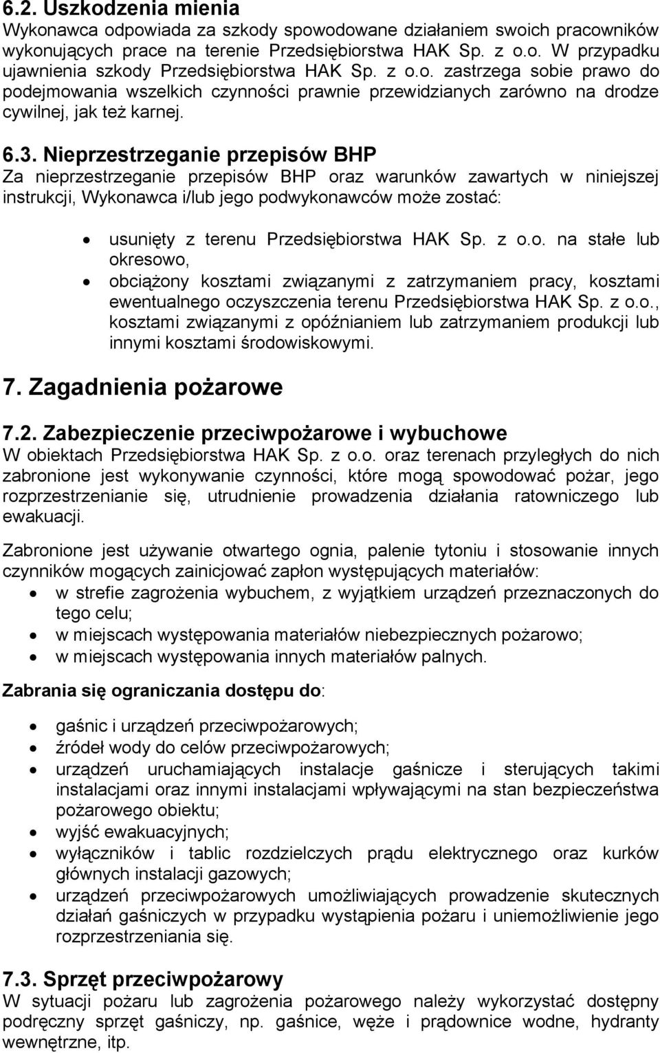 Nieprzestrzeganie przepisów BHP Za nieprzestrzeganie przepisów BHP oraz warunków zawartych w niniejszej instrukcji, Wykonawca i/lub jego podwykonawców może zostać: usunięty z terenu Przedsiębiorstwa