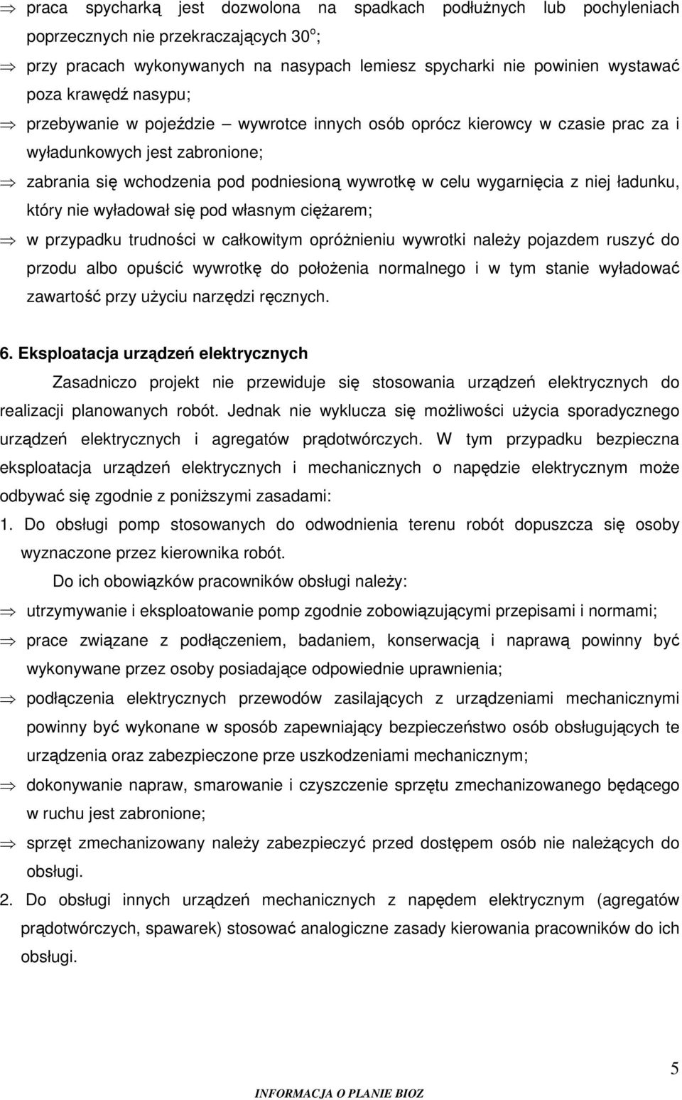 niej ładunku, który nie wyładował się pod własnym ciężarem; w przypadku trudności w całkowitym opróżnieniu wywrotki należy pojazdem ruszyć do przodu albo opuścić wywrotkę do położenia normalnego i w