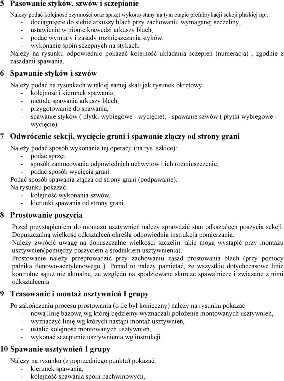 na stykach. ależy na rysunku odpowiednio pokazać kolejność układania sczepień (numeracja), zgodnie z zasadami spawania.