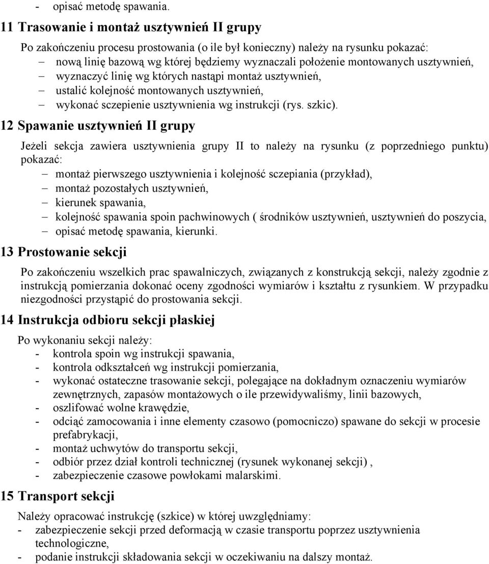 usztywnień, wyznaczyć linię wg których nastąpi montaż usztywnień, ustalić kolejność montowanych usztywnień, wykonać sczepienie usztywnienia wg instrukcji (rys. szkic).