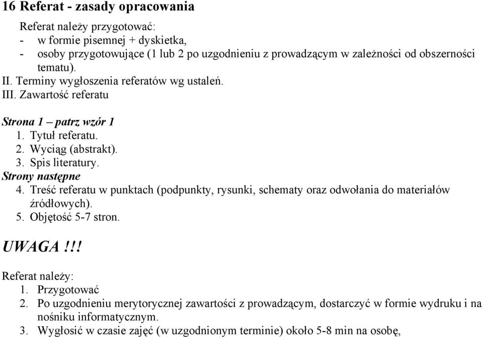 Strony następne 4. reść referatu w punktach (podpunkty, rysunki, schematy oraz odwołania do materiałów źródłowych). 5. Objętość 5-7 stron. UWAGA!!! Referat należy: 1.