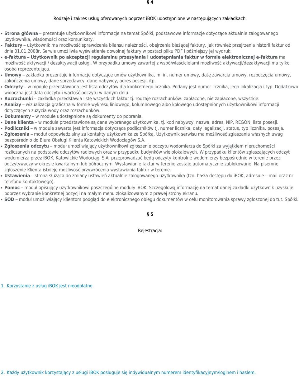 01.2008r. Serwis umożliwia wyświetlenie dowolnej faktury w postaci pliku PDF i późniejszy jej wydruk.