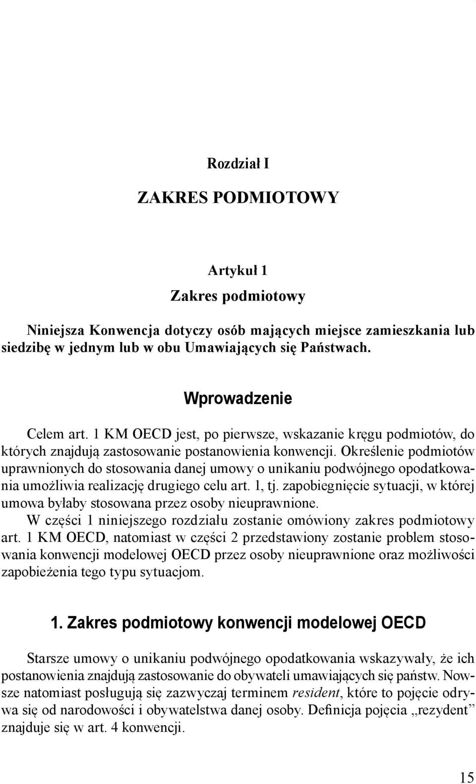 w obu Umawiających się Państwach. Wprowadzenie Celem art. 1 KM OECD jest, po pierwsze, wskazanie kręgu podmiotów, do których znajdują zastosowanie postanowienia konwencji.