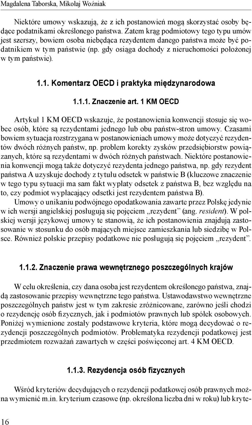 gdy osiąga dochody z nieruchomości położonej w tym państwie). 1.1. Komentarz OECD i praktyka międzynarodowa 1.1.1. Znaczenie art.