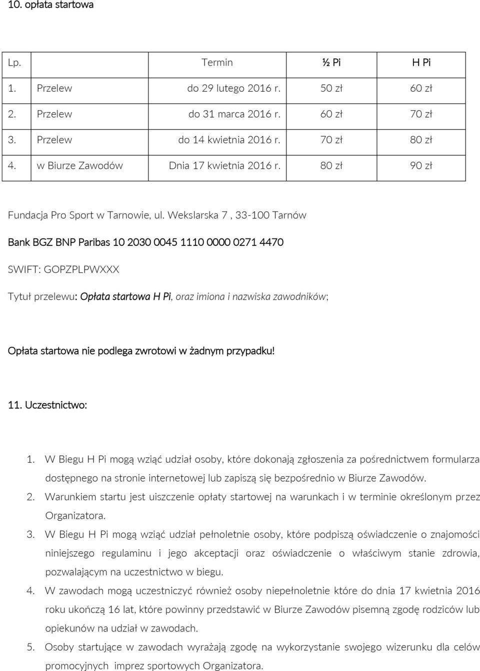 Wekslarska 7, 33-100 Tarnów Bank BGZ BNP Paribas 10 2030 0045 1110 0000 0271 4470 SWIFT: GOPZPLPWXXX Tytuł przelewu: Opłata startowa H Pi, oraz imiona i nazwiska zawodników; Opłata startowa nie