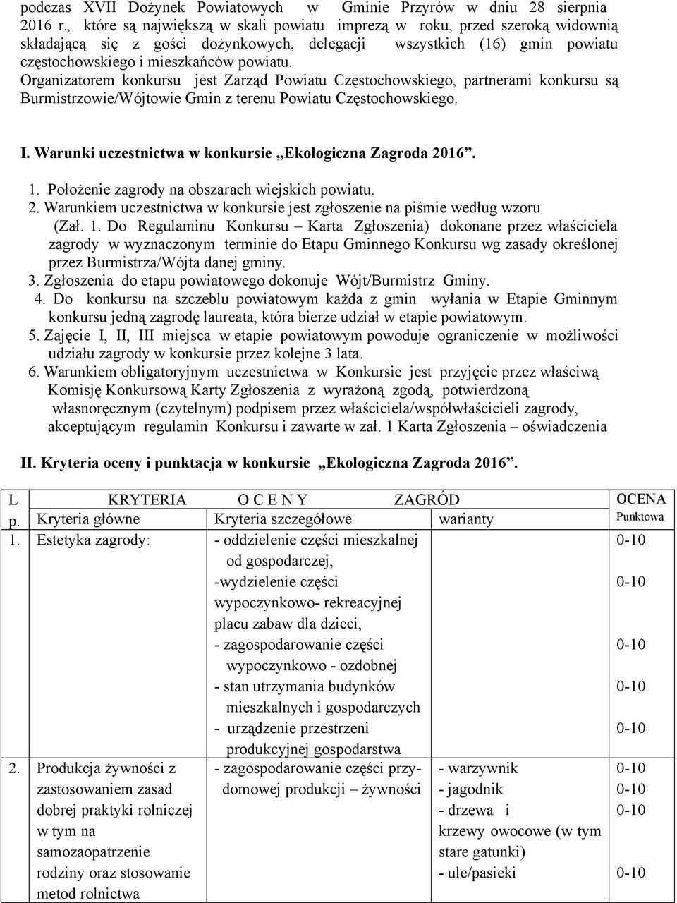 Organizatorem konkursu jest Zarząd Powiatu Częstochowskiego, partnerami konkursu są Burmistrzowie/Wójtowie Gmin z terenu Powiatu Częstochowskiego. I.