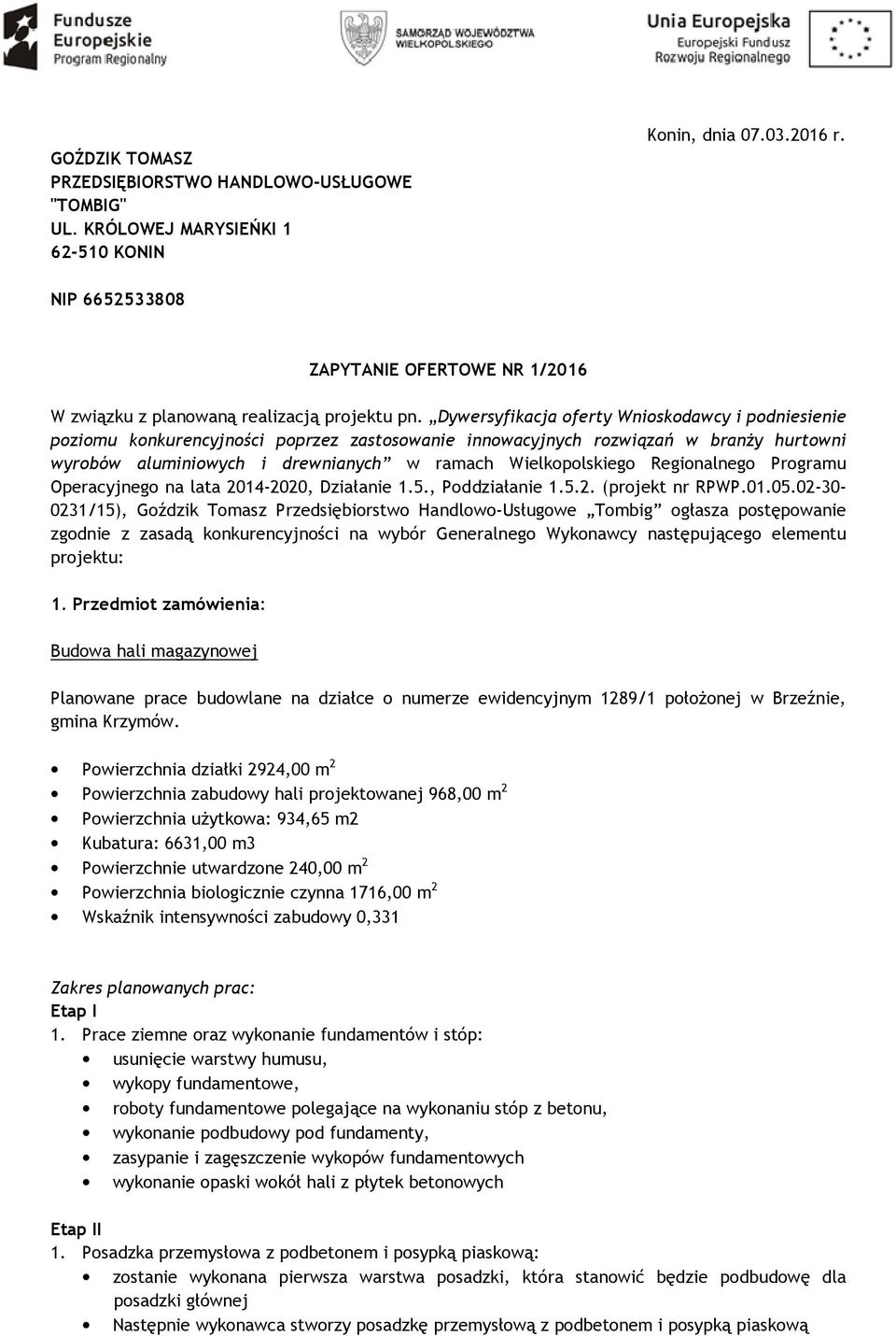 Dywersyfikacja oferty Wnioskodawcy i podniesienie poziomu konkurencyjności poprzez zastosowanie innowacyjnych rozwiązań w branŝy hurtowni wyrobów aluminiowych i drewnianych w ramach Wielkopolskiego