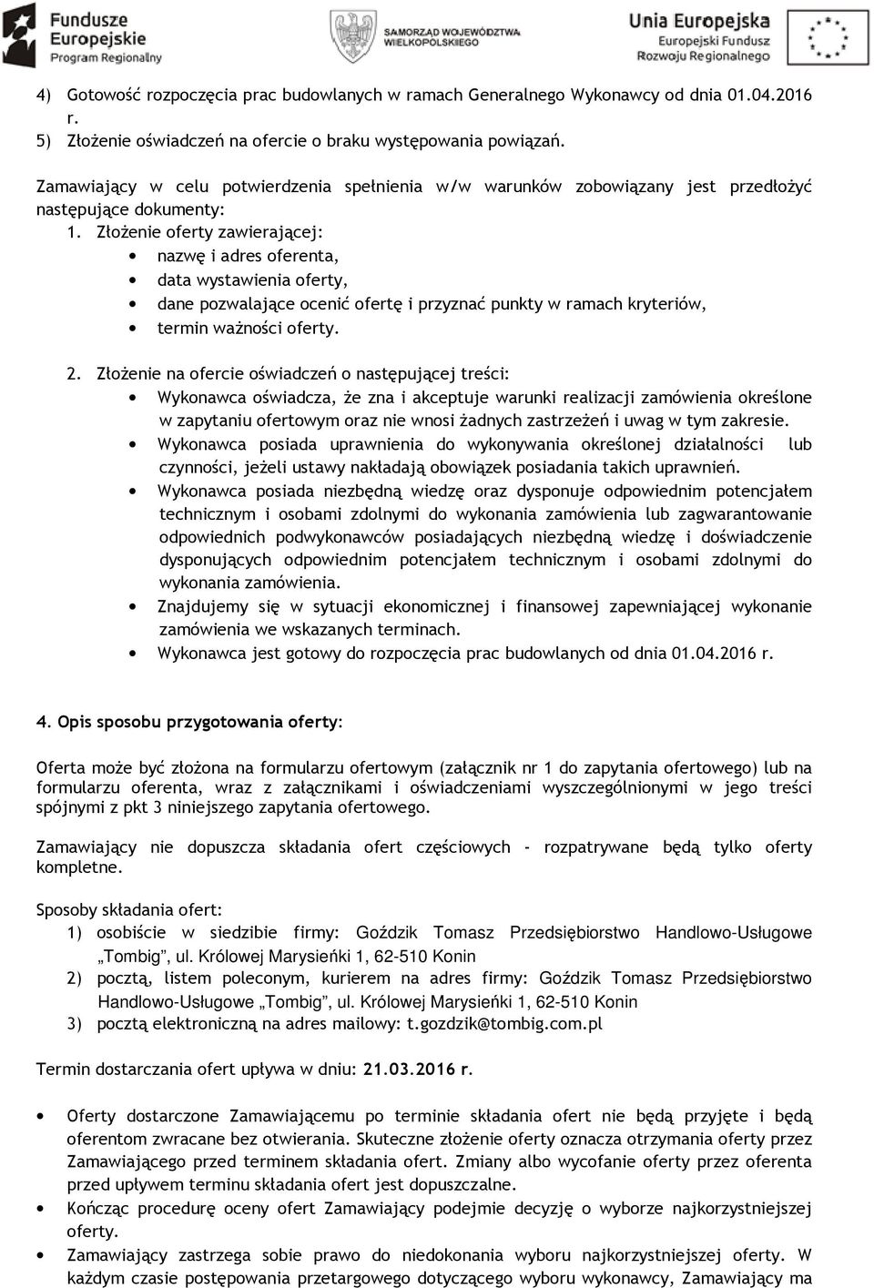 ZłoŜenie oferty zawierającej: nazwę i adres oferenta, data wystawienia oferty, dane pozwalające ocenić ofertę i przyznać punkty w ramach kryteriów, termin waŝności oferty. 2.