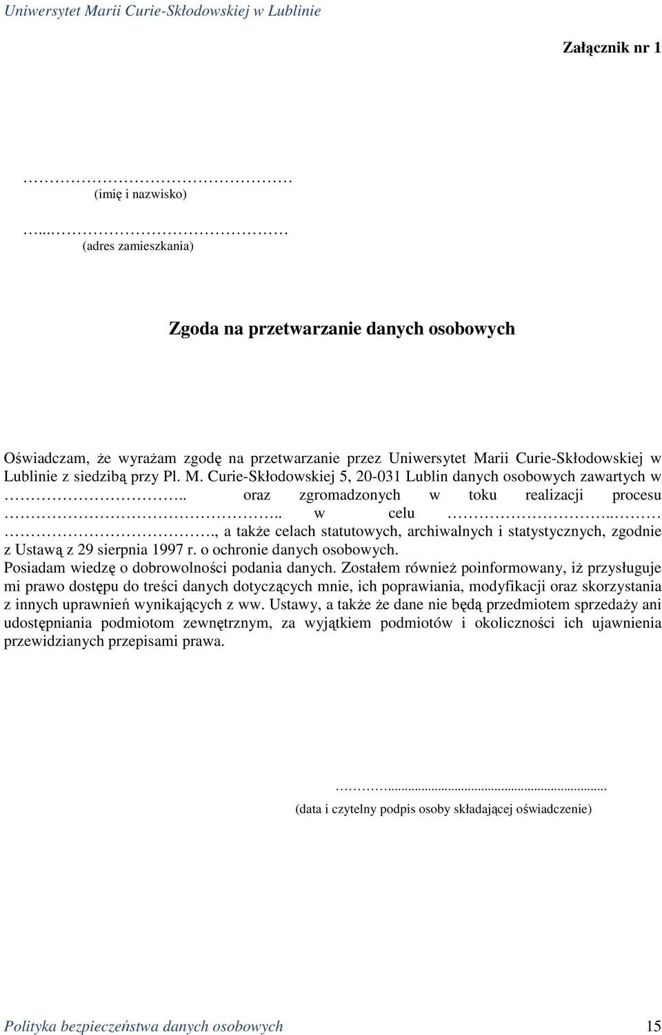 . oraz zgromadzonych w toku realizacji procesu.. w celu..., a takŝe celach statutowych, archiwalnych i statystycznych, zgodnie z Ustawą z 29 sierpnia 1997 r. o ochronie danych osobowych.