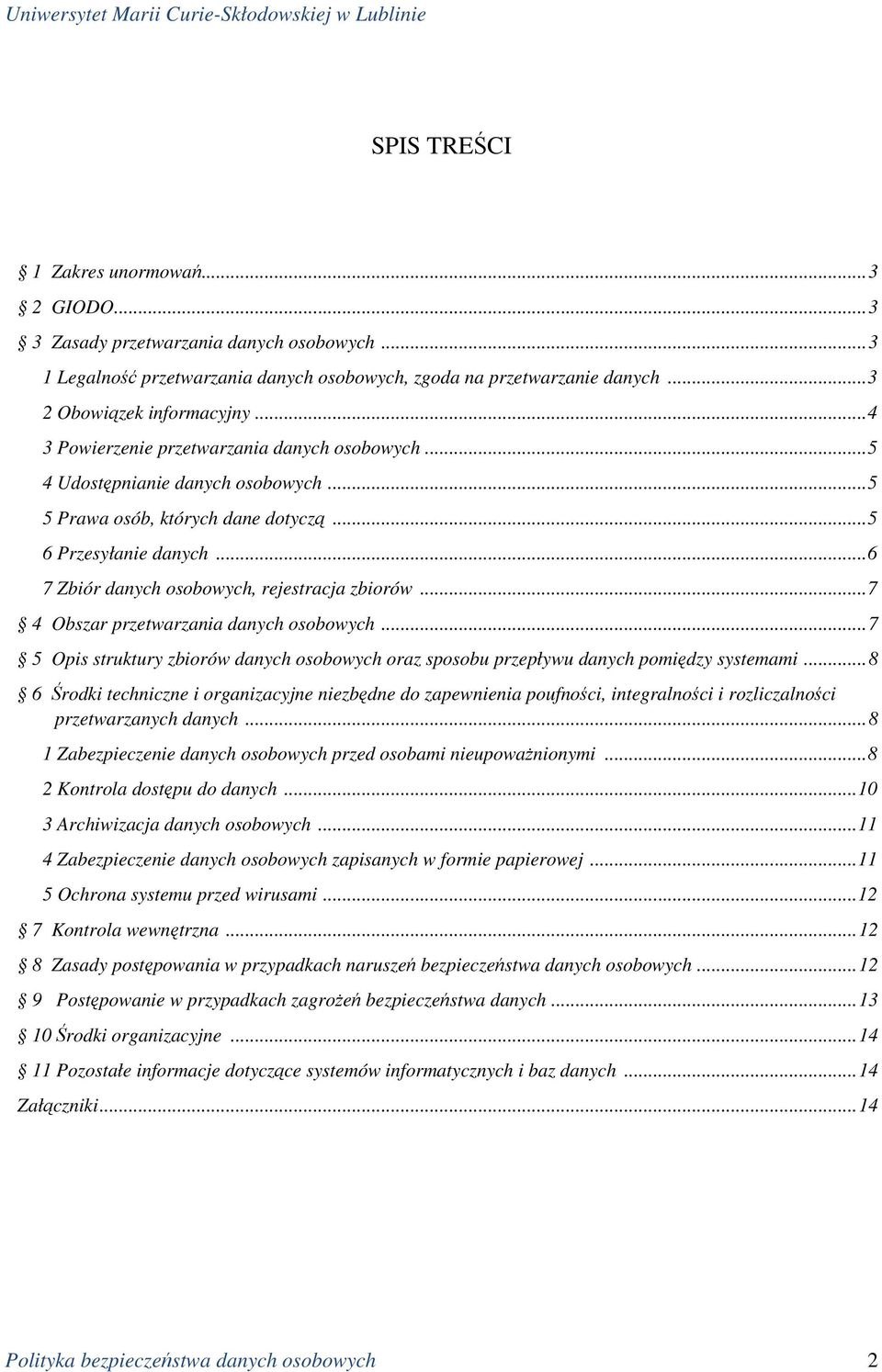 ..7 4 Obszar przetwarzania danych osobowych...7 5 Opis struktury zbiorów danych osobowych oraz sposobu przepływu danych pomiędzy systemami.