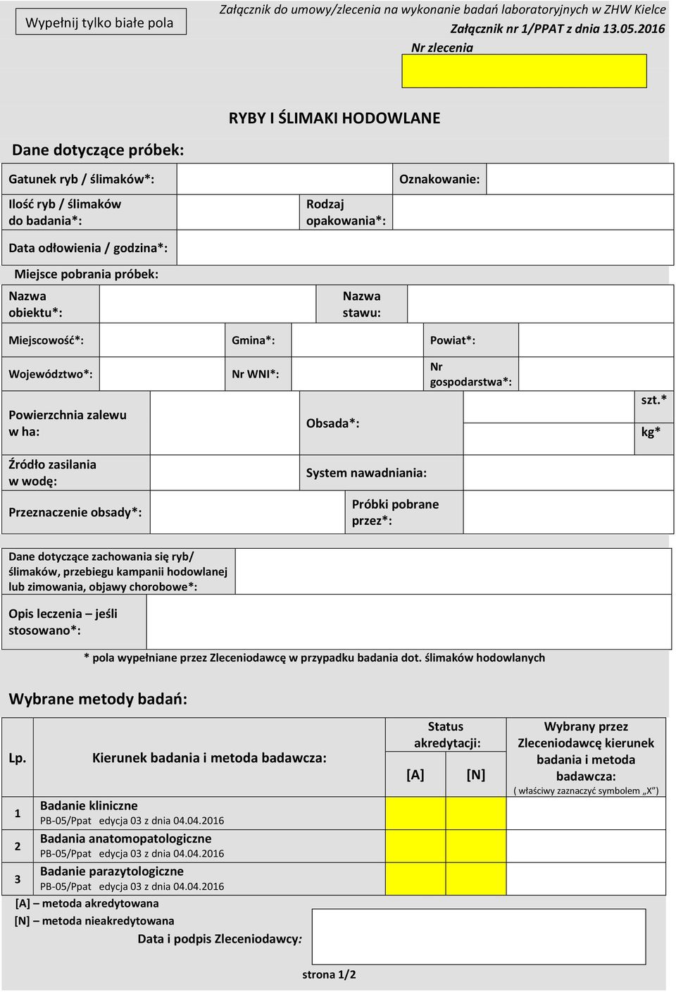 opakowania*: Nazwa stawu: Oznakowanie: Miejscowość*: Gmina*: Powiat*: Województwo*: Powierzchnia zalewu w ha: Nr WNI*: Obsada*: Nr gospodarstwa*: szt.