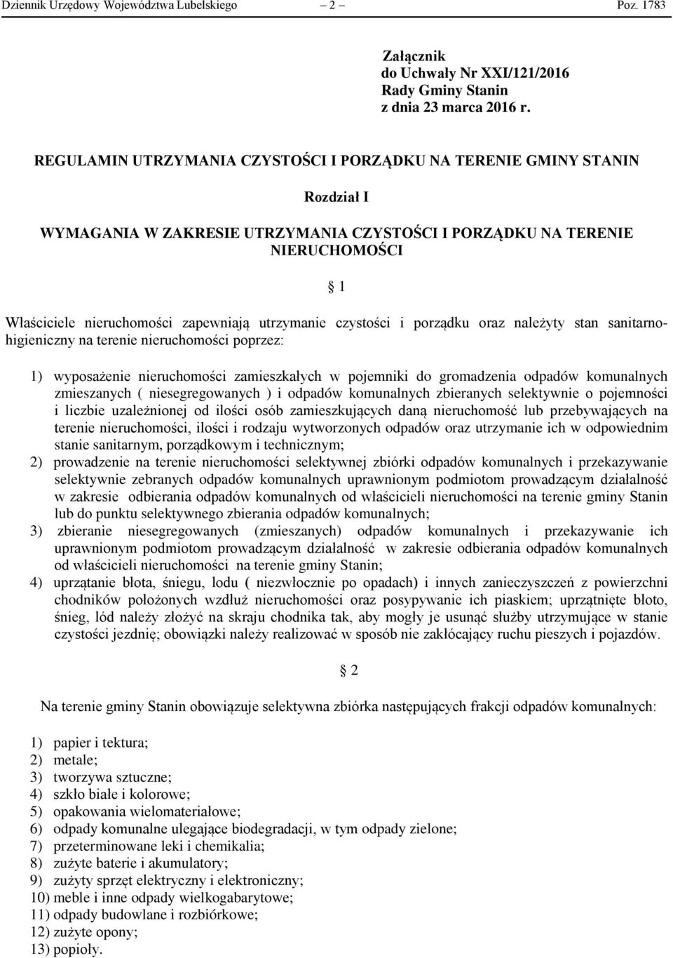 utrzymanie czystości i porządku oraz należyty stan sanitarnohigieniczny na terenie nieruchomości poprzez: 1) wyposażenie nieruchomości zamieszkałych w pojemniki do gromadzenia odpadów komunalnych