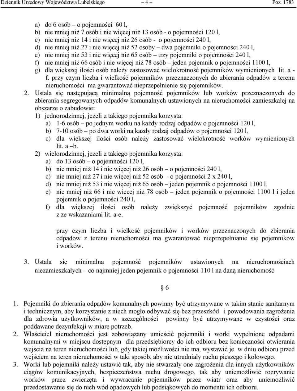 nie więcej niż 52 osoby dwa pojemniki o pojemności 240 l, e) nie mniej niż 53 i nie więcej niż 65 osób trzy pojemniki o pojemności 240 l, f) nie mniej niż 66 osób i nie więcej niż 78 osób jeden