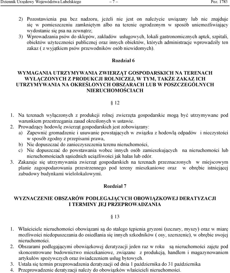 zewnątrz; 3) Wprowadzania psów do sklepów, zakładów usługowych, lokali gastronomicznych aptek, szpitali, obiektów użyteczności publicznej oraz innych obiektów, których administracje wprowadziły ten