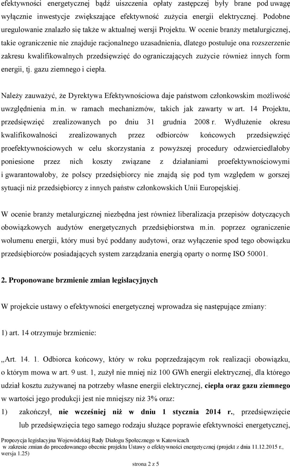 W ocenie branży metalurgicznej, takie ograniczenie nie znajduje racjonalnego uzasadnienia, dlatego postuluje ona rozszerzenie zakresu kwalifikowalnych przedsięwzięć do ograniczających zużycie również