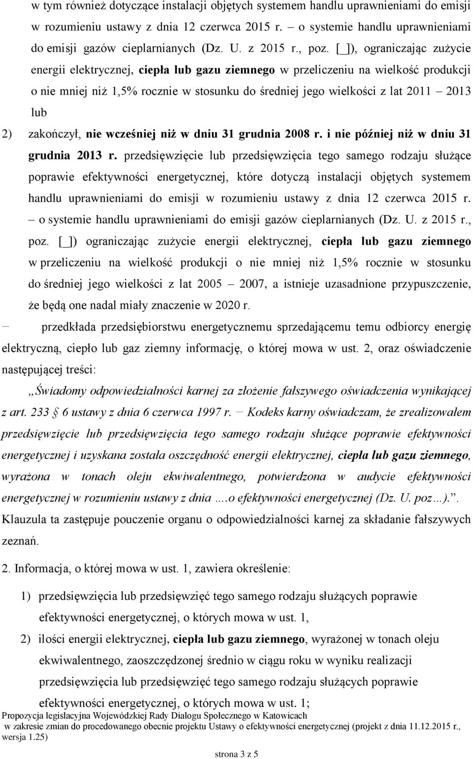 [_]), ograniczając zużycie energii elektrycznej, ciepła lub gazu ziemnego w przeliczeniu na wielkość produkcji o nie mniej niż 1,5% rocznie w stosunku do średniej jego wielkości z lat 2011 2013 lub